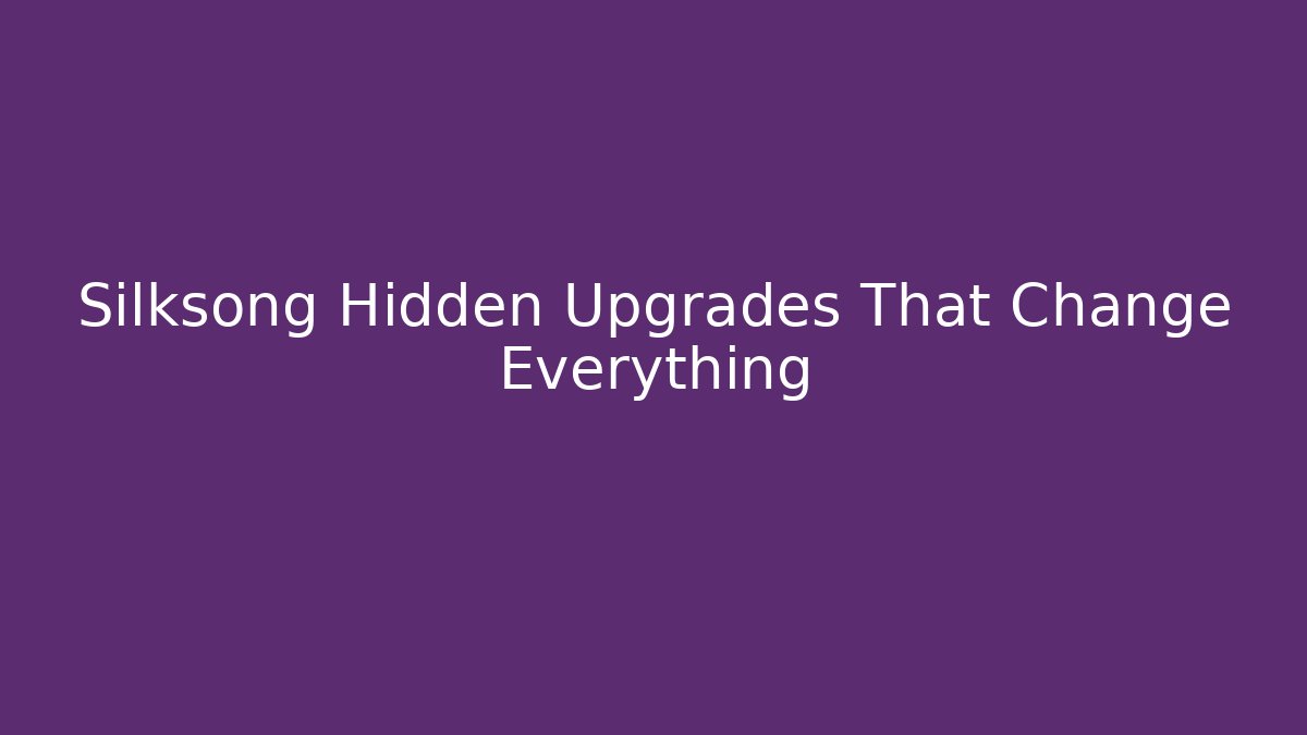 Silksong Hidden Upgrades That Change Everything