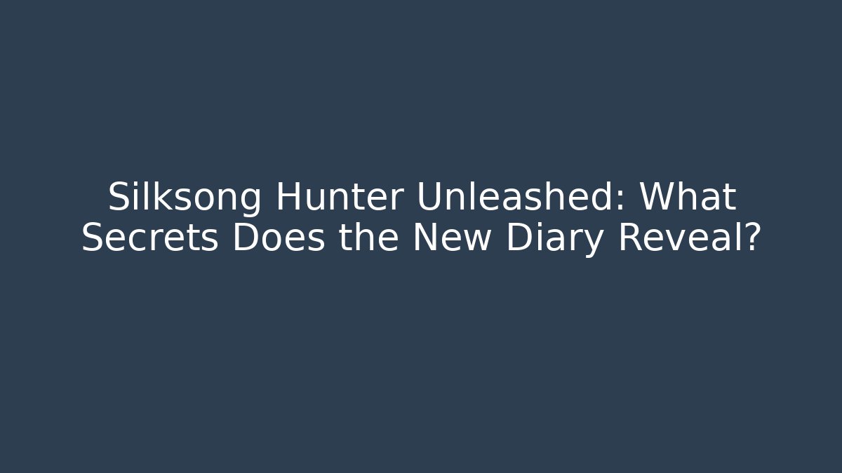Silksong Hunter Unleashed: What Secrets Does the New Diary Reveal?