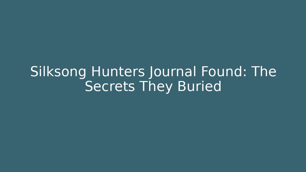 Silksong Hunters Journal Found: The Secrets They Buried