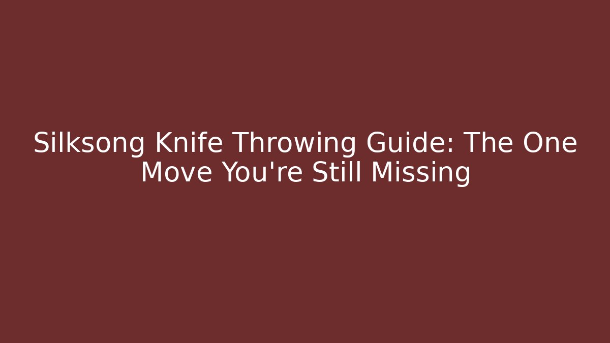 Silksong Knife Throwing Guide: The One Move You’re Still Missing