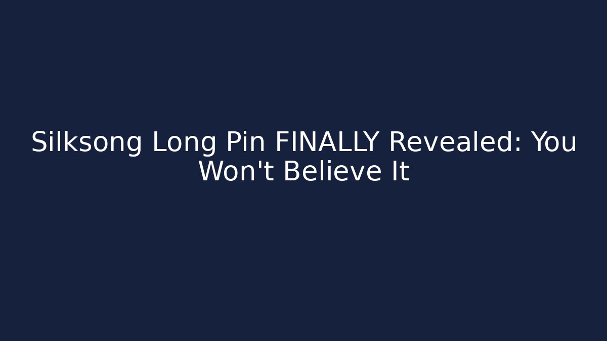 Silksong Long Pin FINALLY Revealed: You Won't Believe It