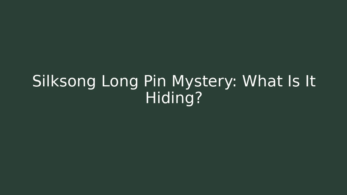 Silksong Long Pin Mystery: What Is It Hiding?