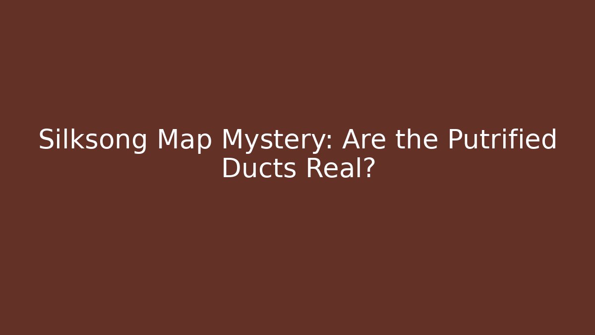 Silksong Map Mystery: Are the Putrified Ducts Real?
