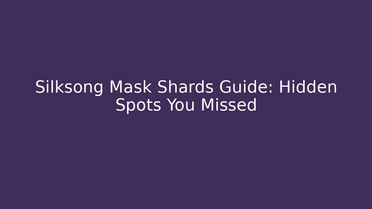 Silksong Mask Shards Guide: Hidden Spots You Missed