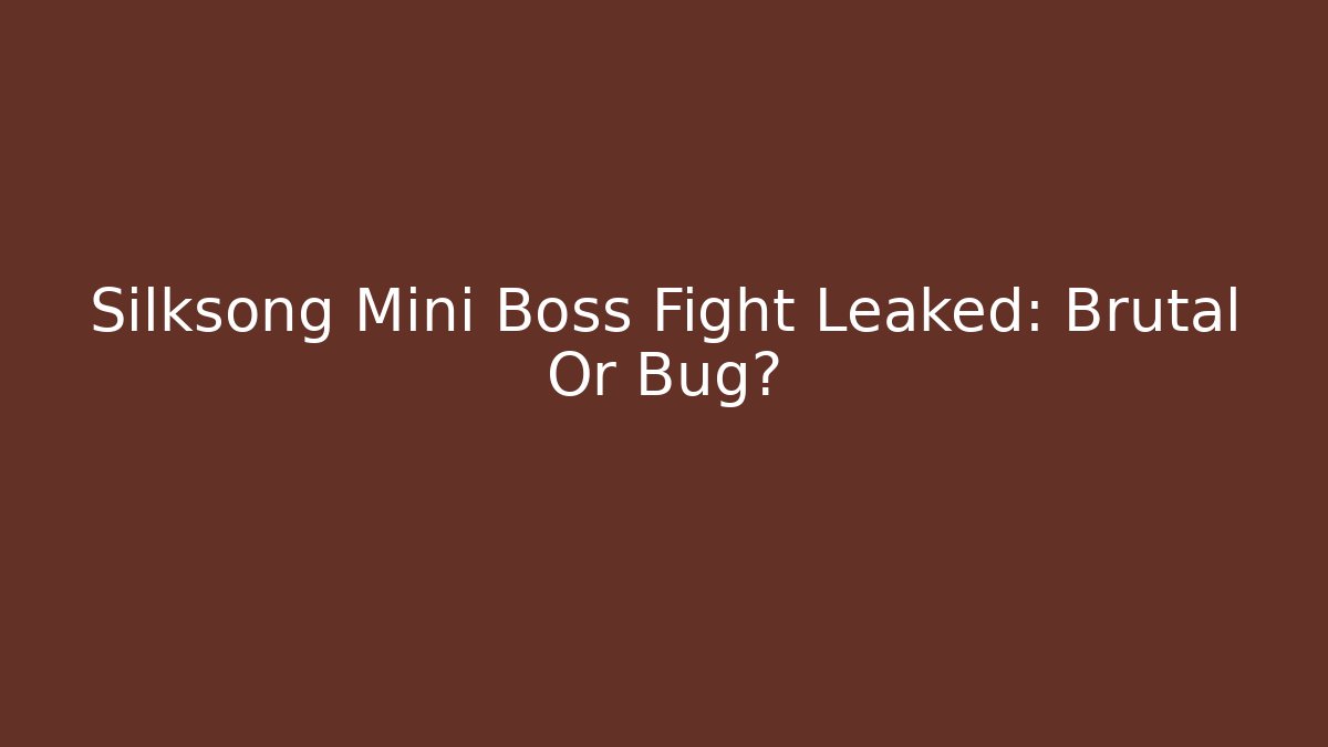 Silksong Mini Boss Fight Leaked: Brutal Or Bug?