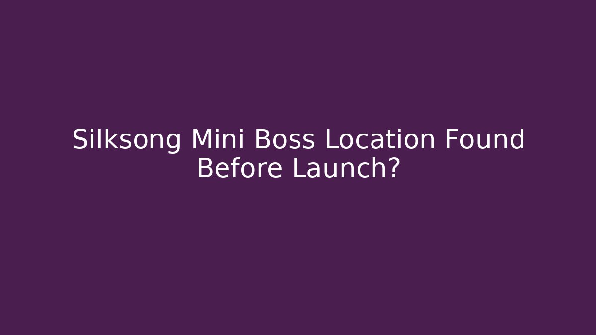 Silksong Mini Boss Location Found Before Launch?