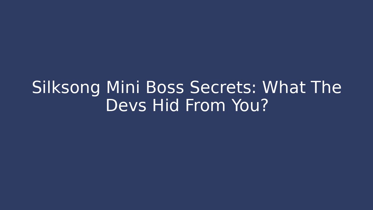 Silksong Mini Boss Secrets: What The Devs Hid From You?