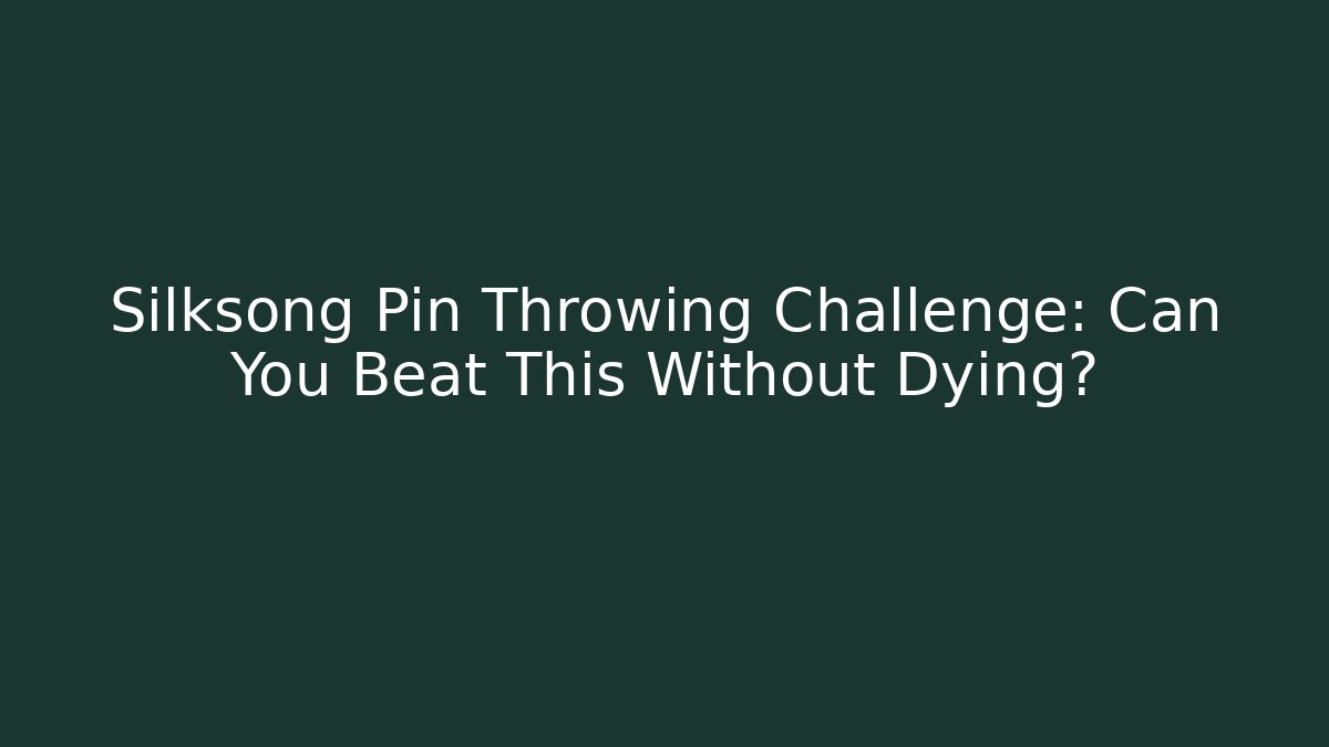 Silksong Pin Throwing Challenge: Can You Beat This Without Dying?