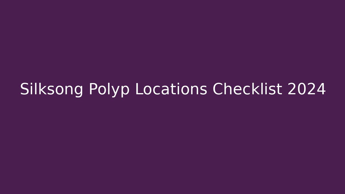 Silksong Polyp Locations Checklist 2024 - Vintage E-Juice