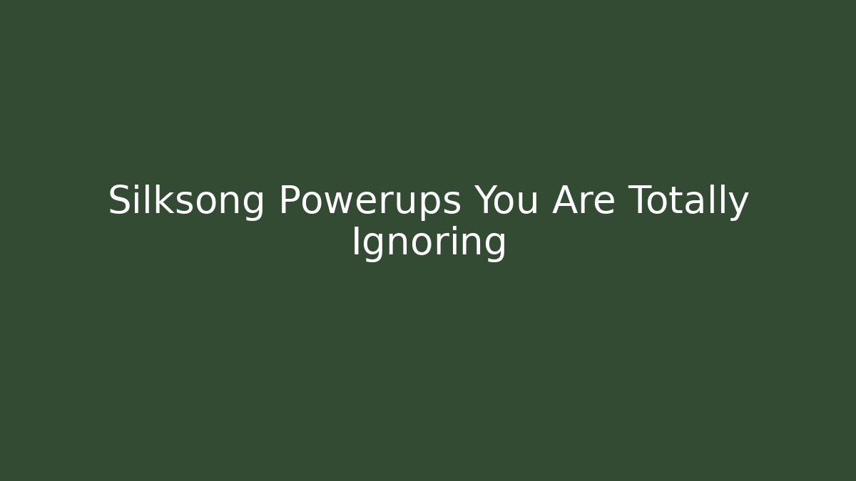 Silksong Powerups You Are Totally Ignoring