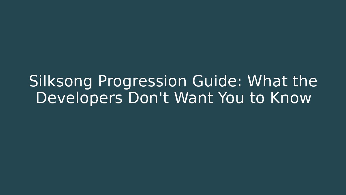 Silksong Progression Guide: What the Developers Don't Want You to Know