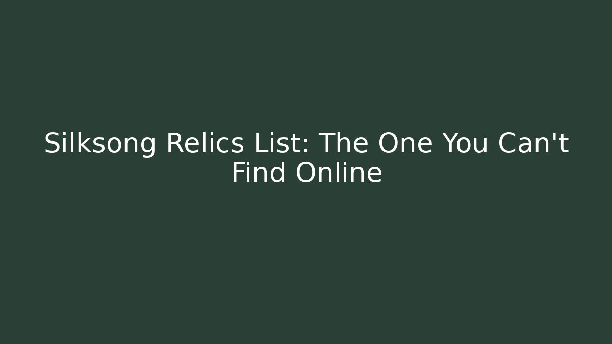 Silksong Relics List: The One You Can't Find Online