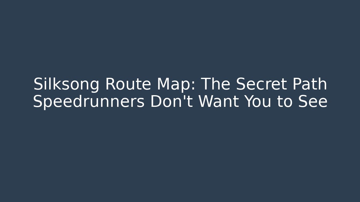 Silksong Route Map: The Secret Path Speedrunners Don’t Want You to See