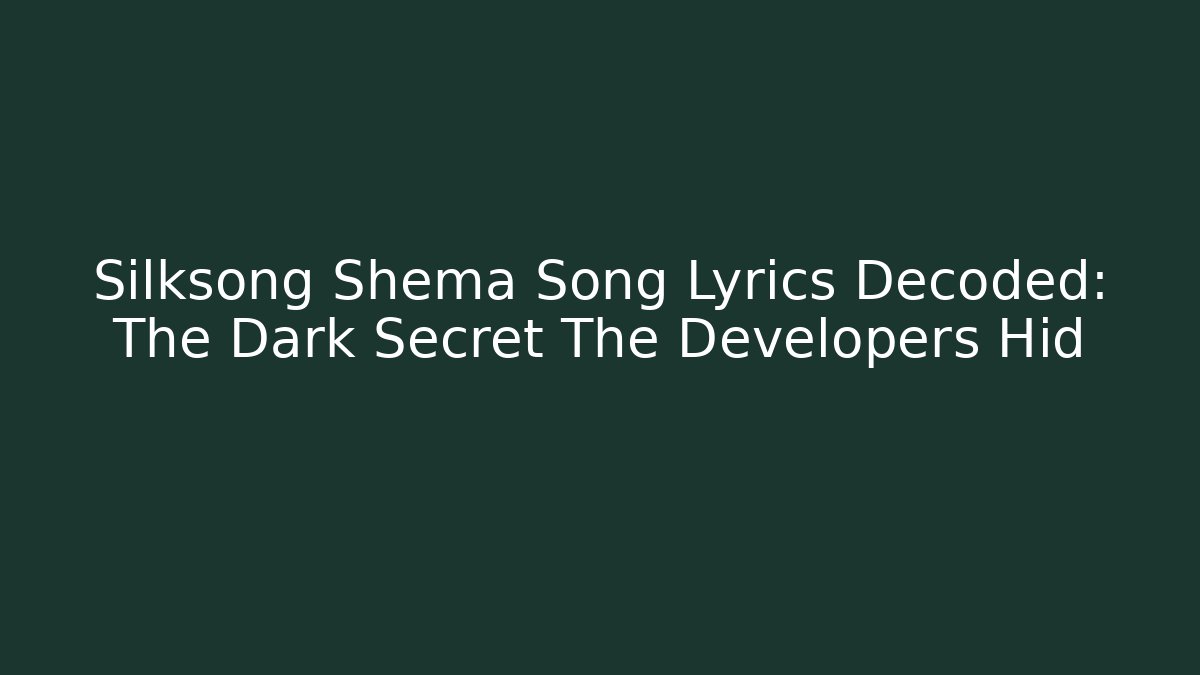 Silksong Shema Song Lyrics Decoded: The Dark Secret The Developers Hid