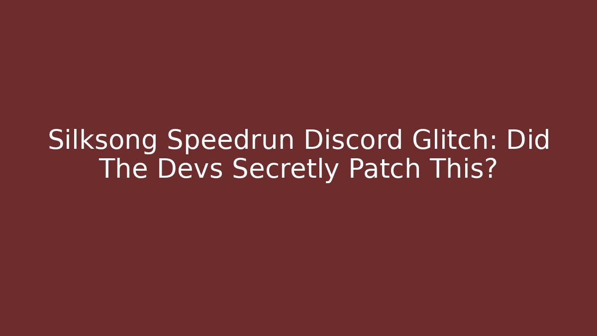Silksong Speedrun Discord Glitch: Did The Devs Secretly Patch This?
