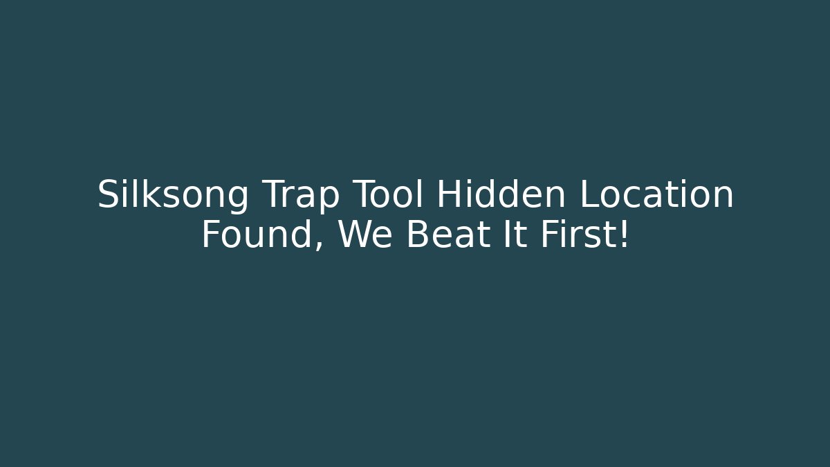 Silksong Trap Tool Hidden Location Found, We Beat It First!