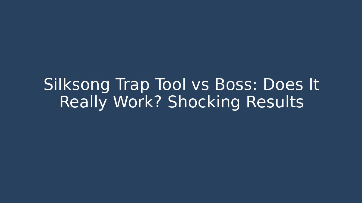 Silksong Trap Tool vs Boss: Does It Really Work? Shocking Results
