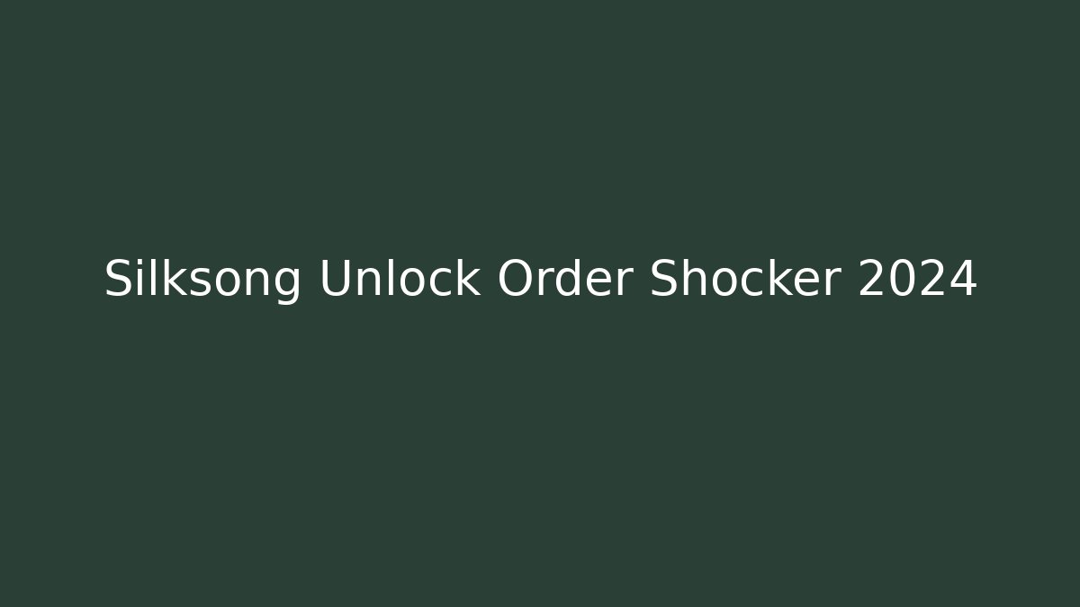 Silksong Unlock Order Shocker 2024 - Vintage E-Juice