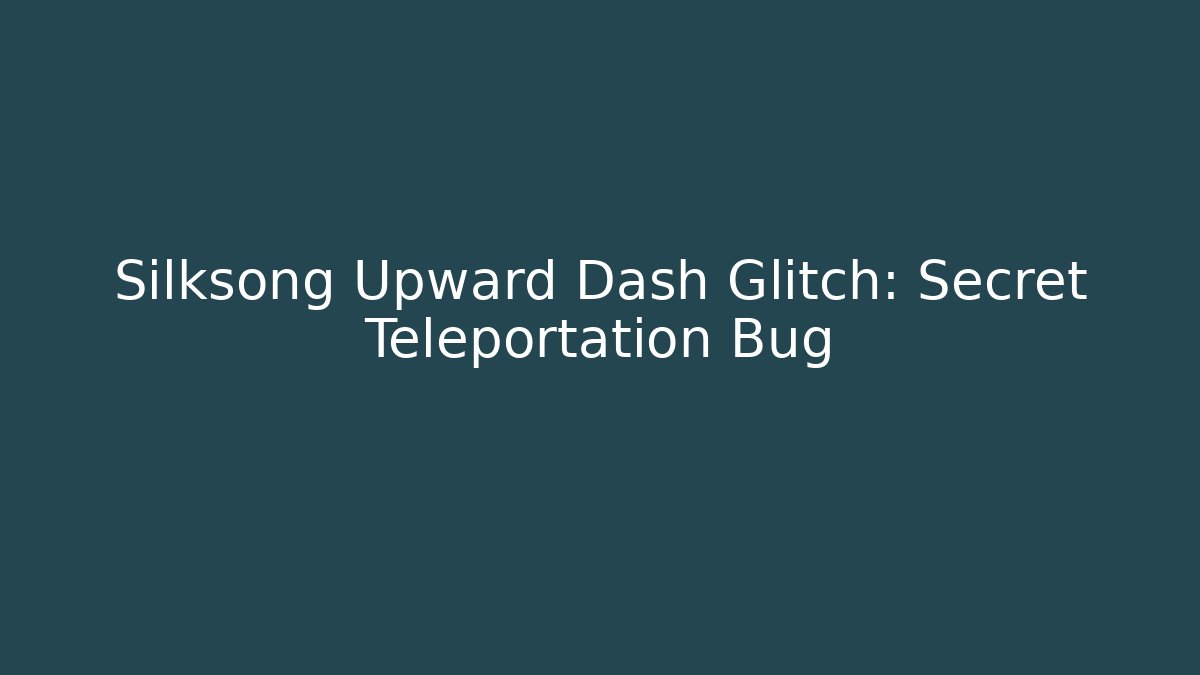 Silksong Upward Dash Glitch: Secret Teleportation Bug