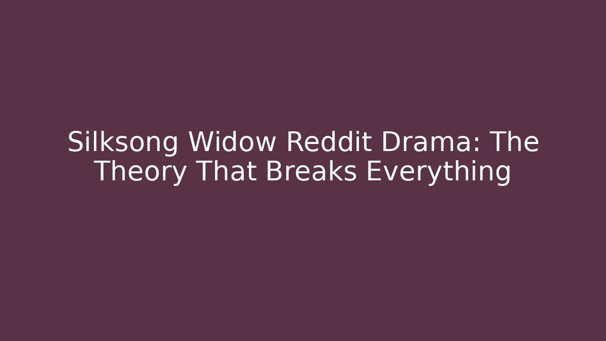 Silksong Widow Reddit Drama: The Theory That Breaks Everything