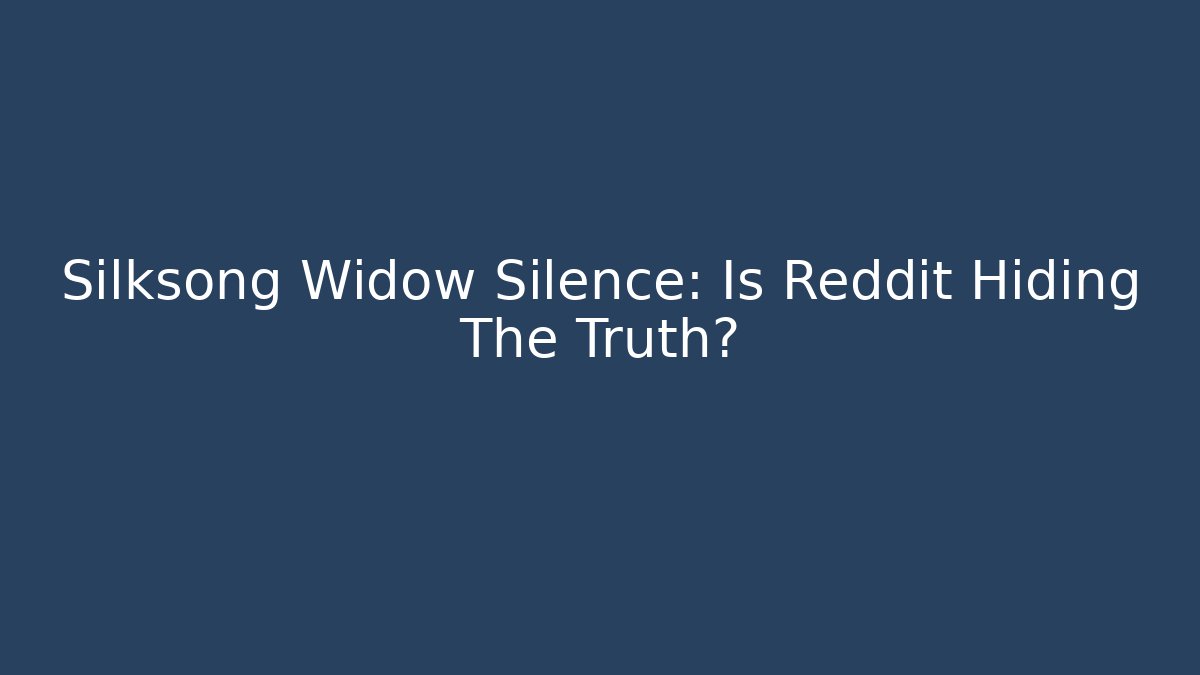 Silksong Widow Silence: Is Reddit Hiding The Truth?