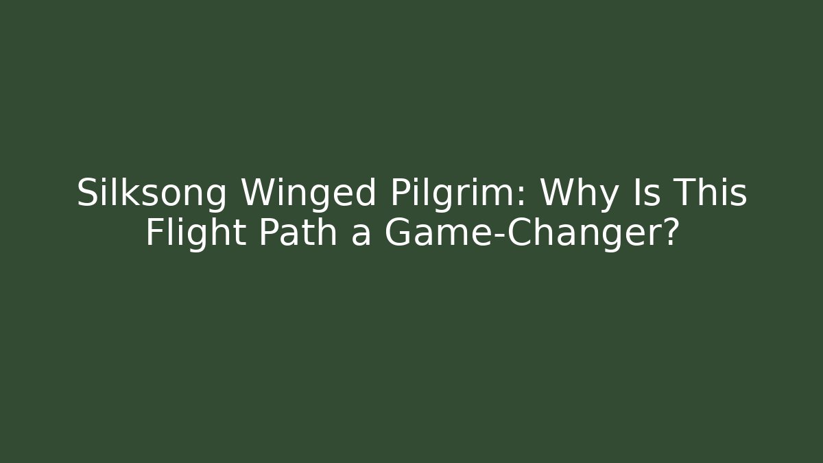 Silksong Winged Pilgrim: Why Is This Flight Path a Game-Changer?