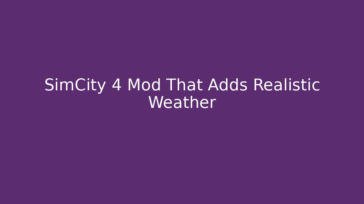 SimCity 4 Mod That Adds Realistic Weather - Vintage E-Juice