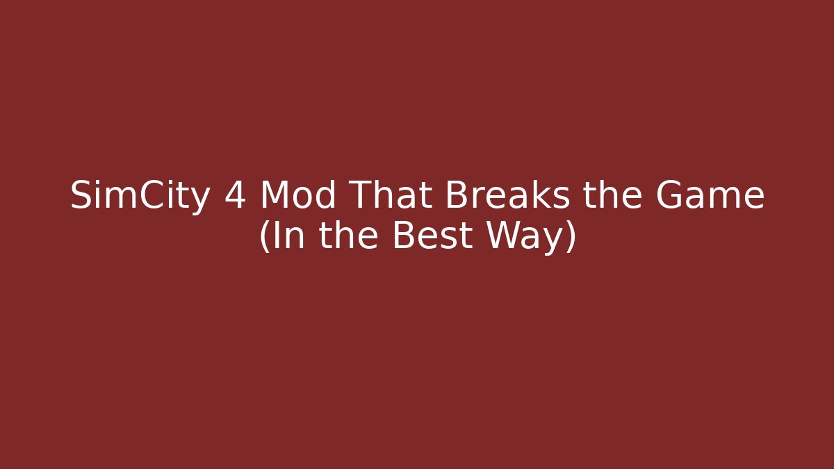 SimCity 4 Mod That Breaks the Game (In the Best Way)