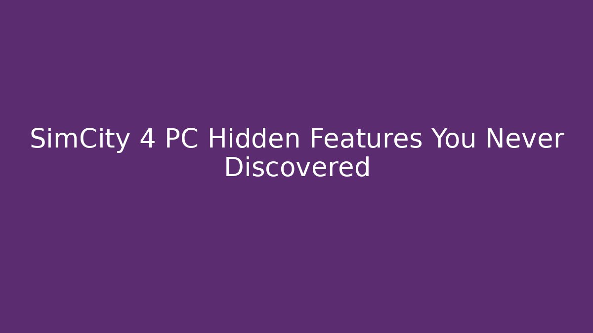 SimCity 4 PC Hidden Features You Never Discovered