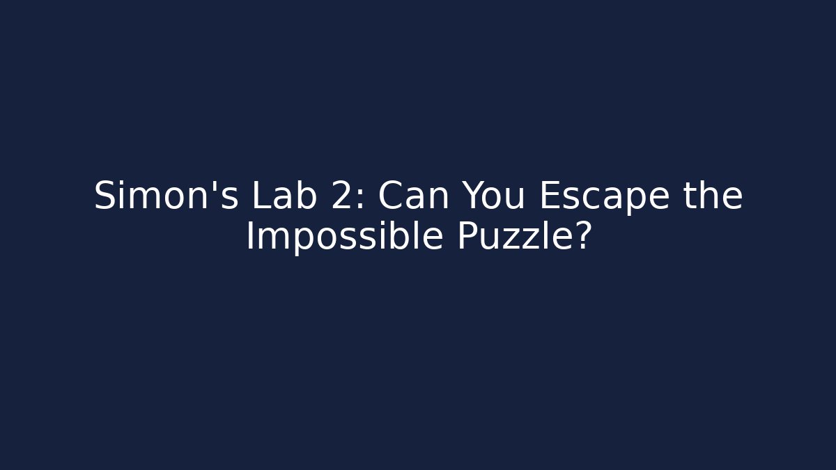 Simon's Lab 2: Can You Escape the Impossible Puzzle?