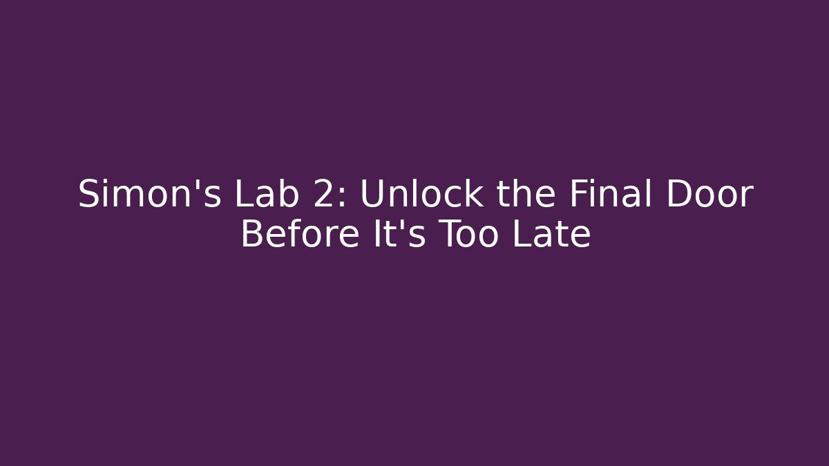 Simon's Lab 2: Unlock the Final Door Before It's Too Late