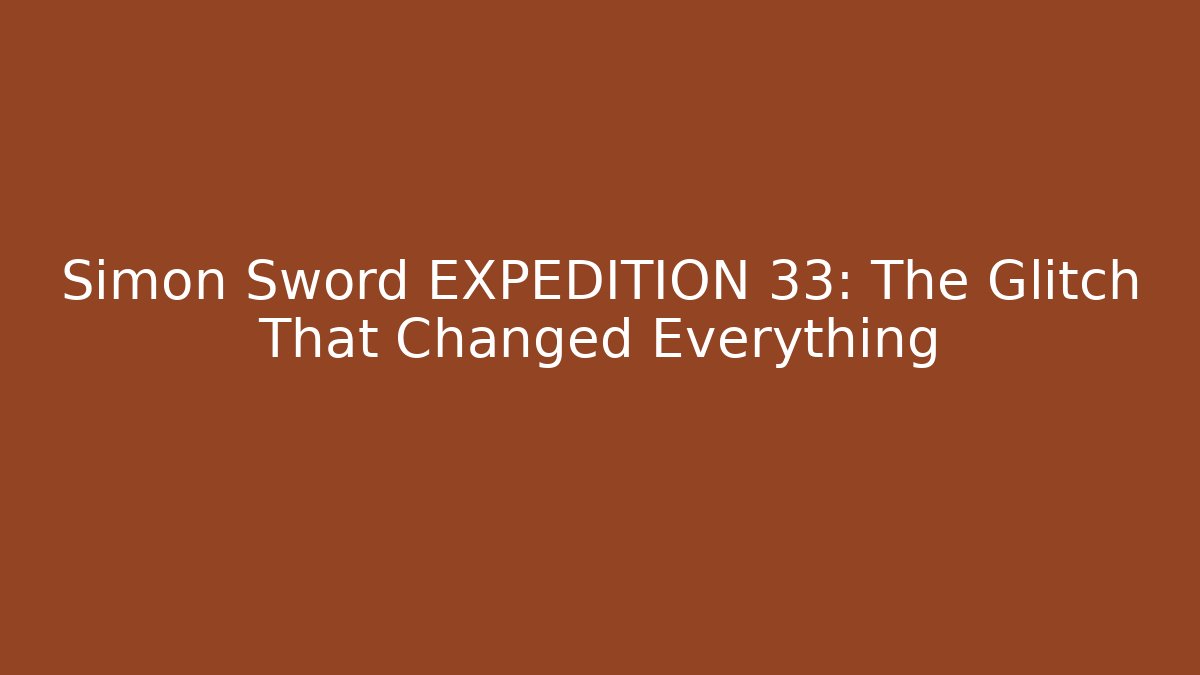 Simon Sword EXPEDITION 33: The Glitch That Changed Everything - Vintage E-Juice
