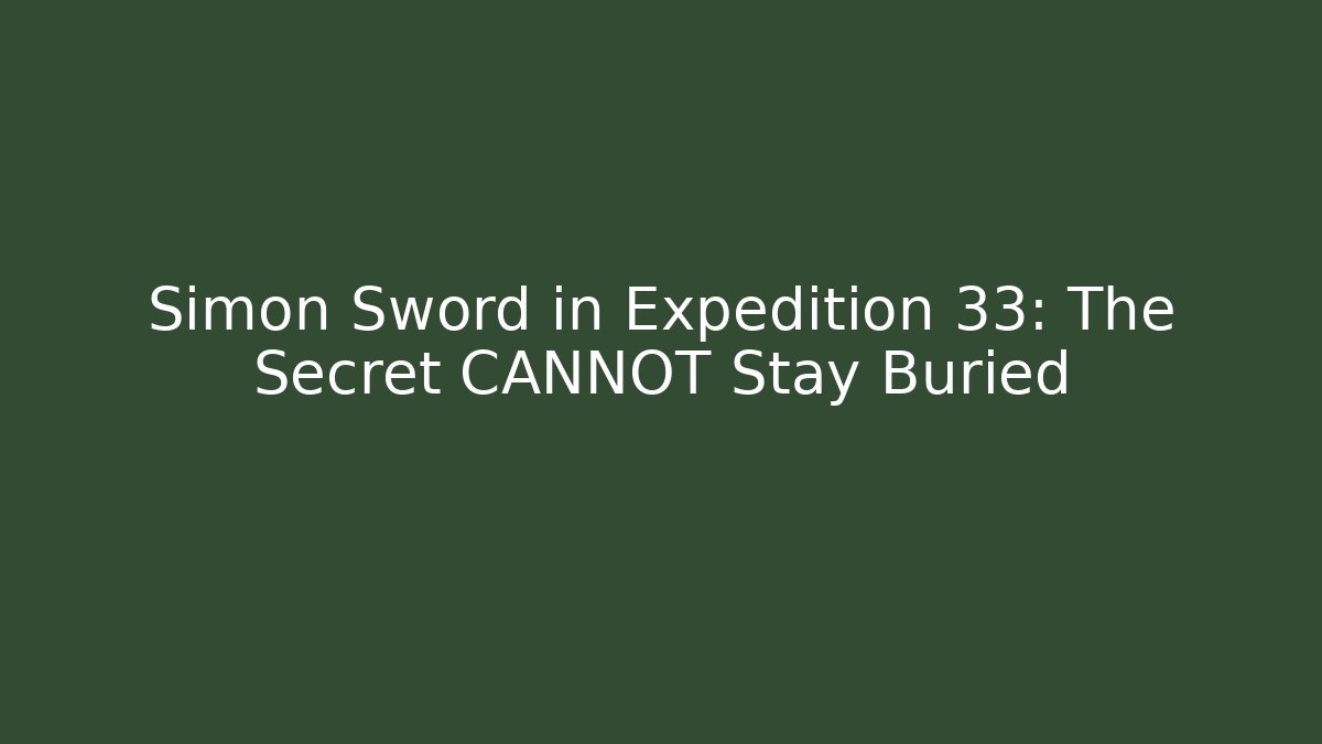 Simon Sword in Expedition 33: The Secret CANNOT Stay Buried - Vintage E-Juice