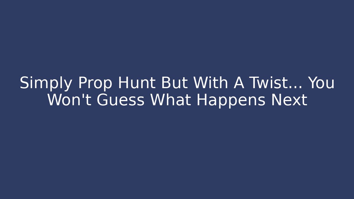 Simply Prop Hunt But With A Twist… You Won’t Guess What Happens Next