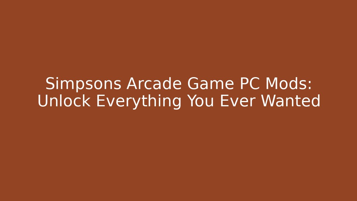 Simpsons Arcade Game PC Mods: Unlock Everything You Ever Wanted