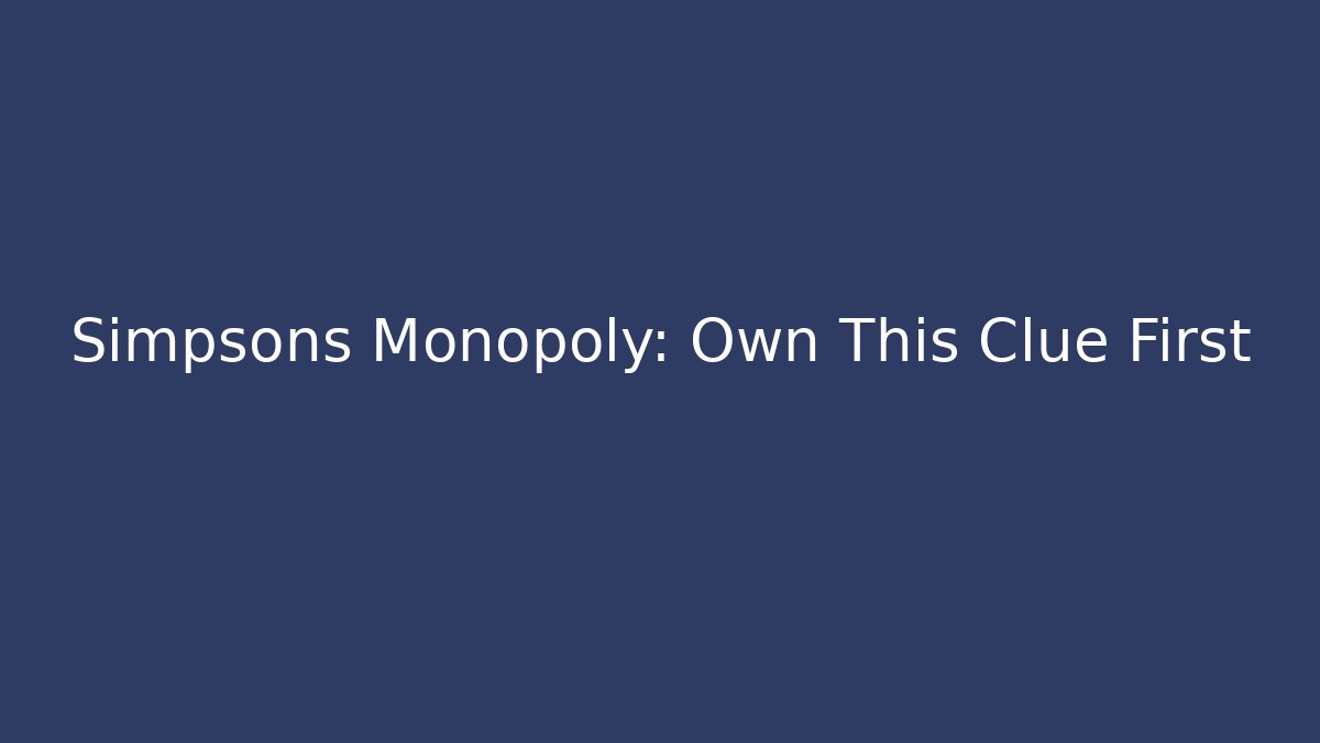 Simpsons Monopoly: Own This Clue First