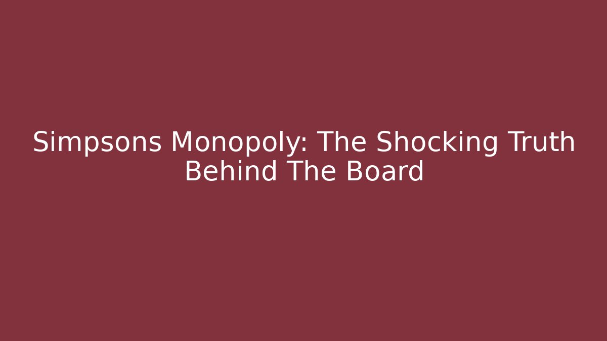 Simpsons Monopoly: The Shocking Truth Behind The Board