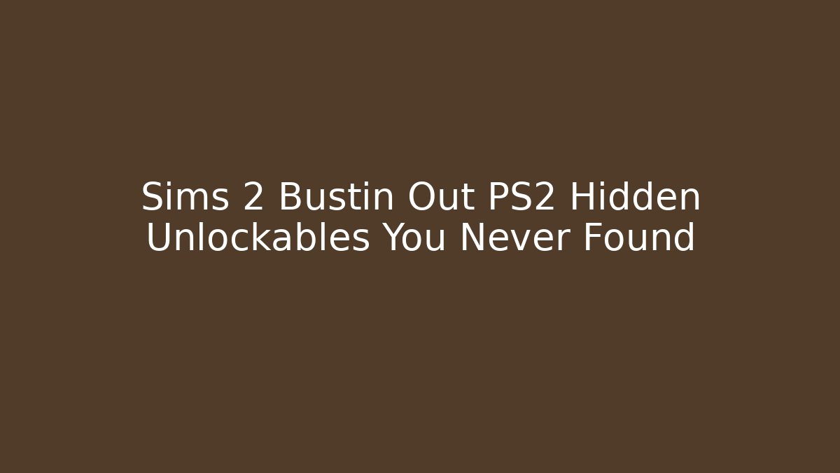 Sims 2 Bustin Out PS2 Hidden Unlockables You Never Found