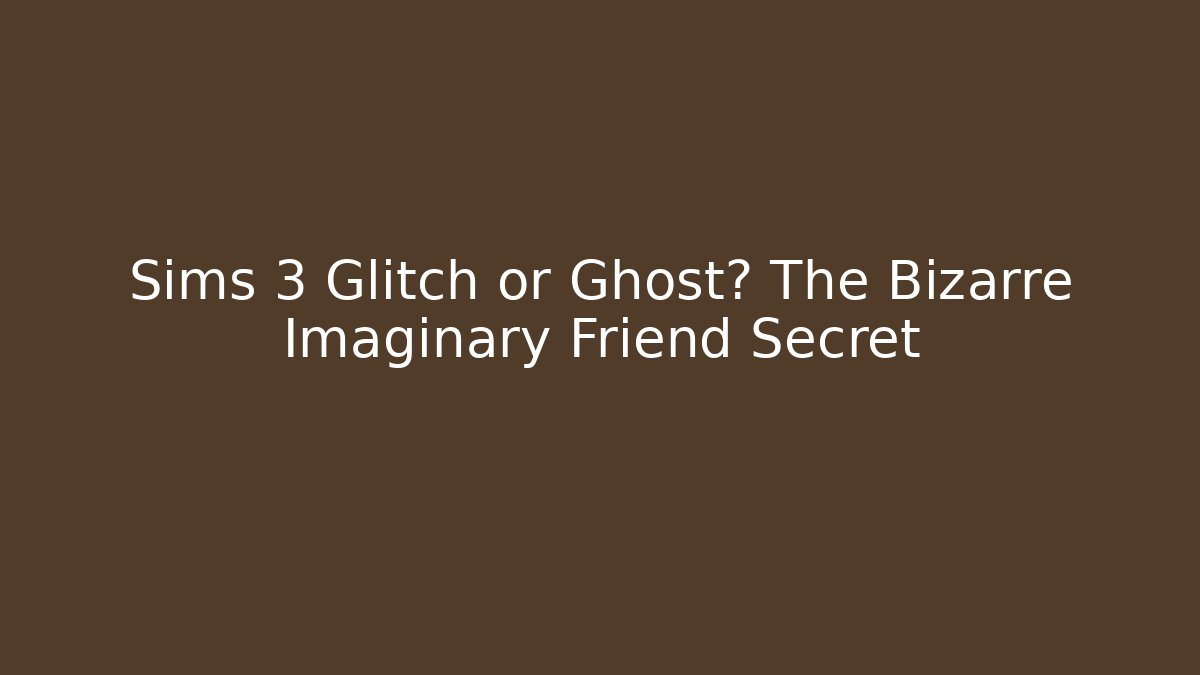 Sims 3 Glitch or Ghost? The Bizarre Imaginary Friend Secret - Vintage E-Juice