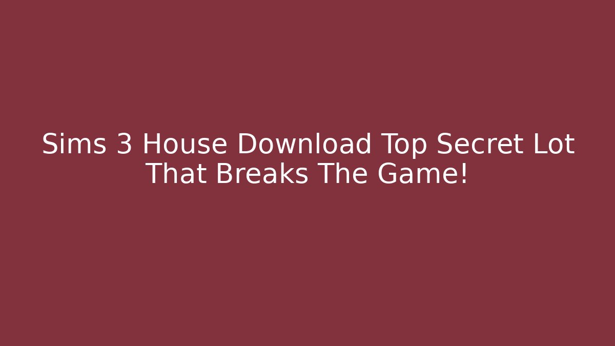Sims 3 House Download Top Secret Lot That Breaks The Game!