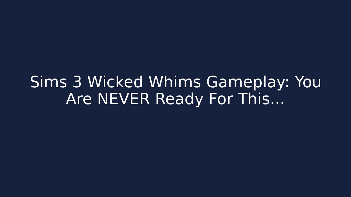 Sims 3 Wicked Whims Gameplay: You Are NEVER Ready For This…