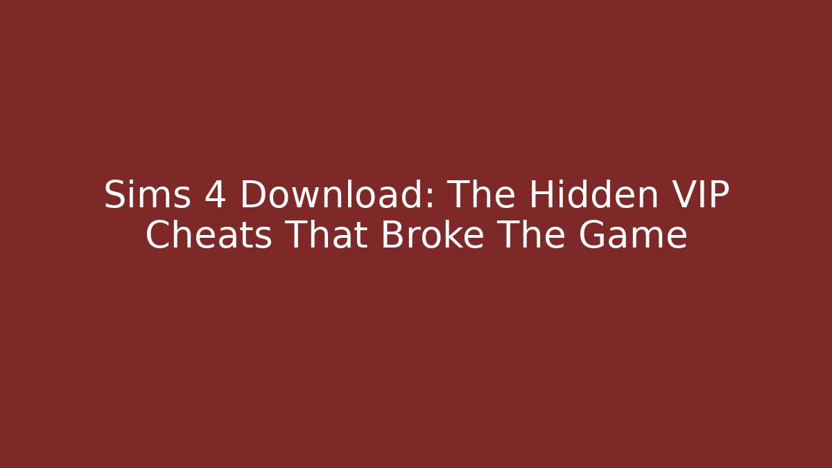 Sims 4 Download: The Hidden VIP Cheats That Broke The Game