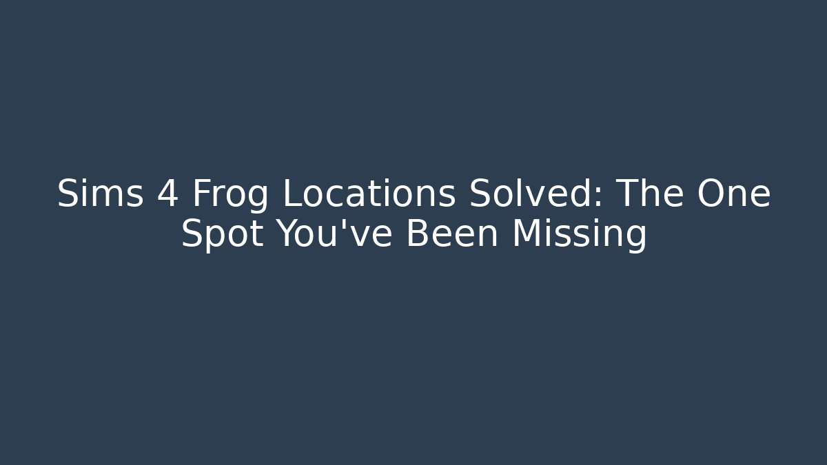 Sims 4 Frog Locations Solved: The One Spot You’ve Been Missing