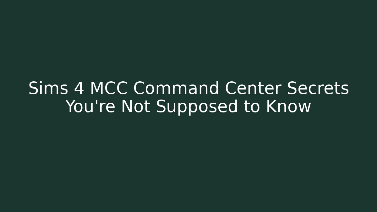 Sims 4 MCC Command Center Secrets You’re Not Supposed to Know