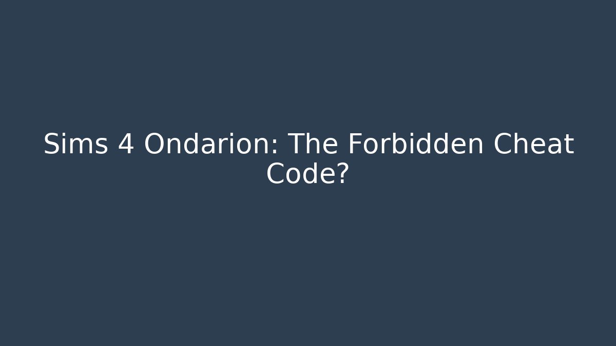 Sims 4 Ondarion: The Forbidden Cheat Code?