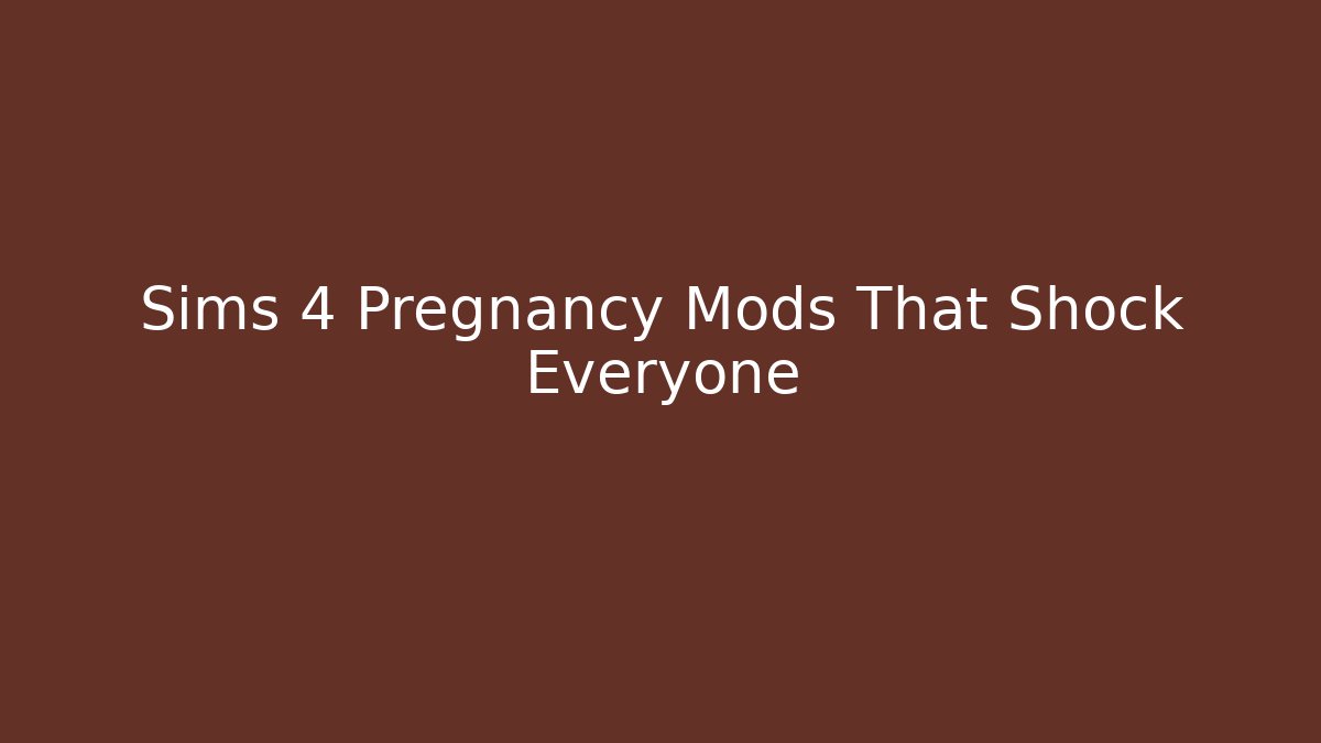 Sims 4 Pregnancy Mods That Shock Everyone