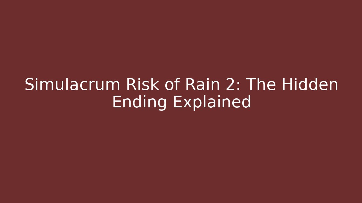 Simulacrum Risk of Rain 2: The Hidden Ending Explained