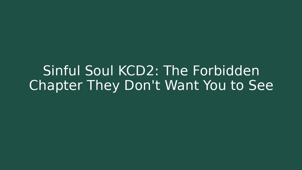 Sinful Soul KCD2: The Forbidden Chapter They Don't Want You to See
