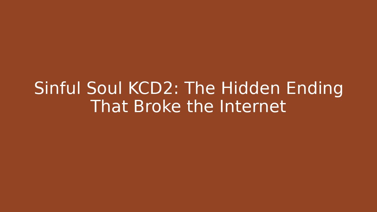 Sinful Soul KCD2: The Hidden Ending That Broke the Internet