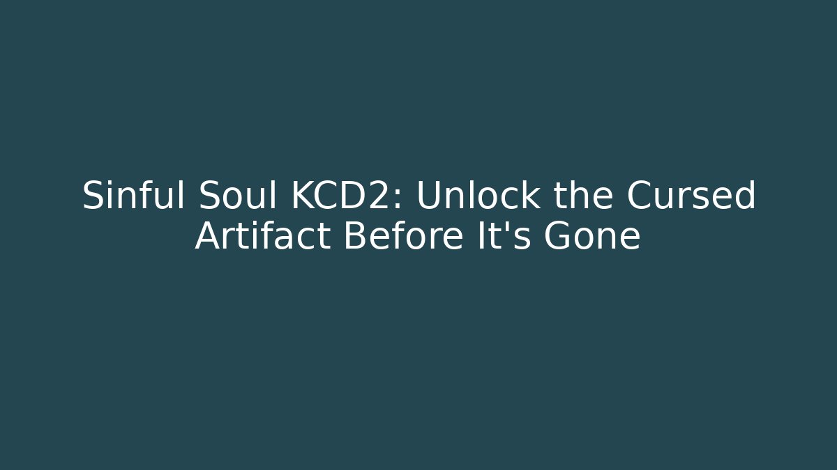 Sinful Soul KCD2: Unlock the Cursed Artifact Before It's Gone - Vintage E-Juice